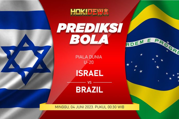 Prediksi Pertandingan Dunia U-20 Israel vs Brazil 4 Juni 2023