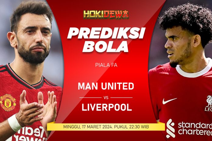 Prediksi Pertandingan Piala FA Manchester United vs Liverpool