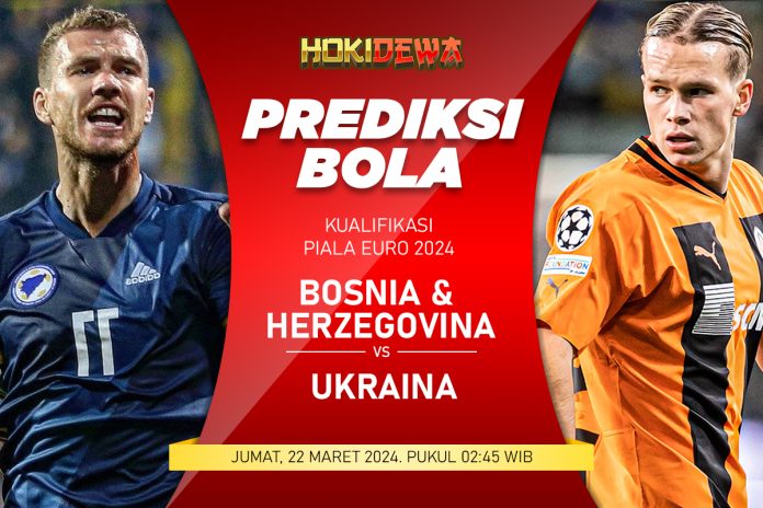 Prediksi Kualifikasi Piala Euro Bosnia & Herzegovina vs Ukraina