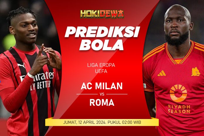 Prediksi Pertandingan Seru Liga Eropa UEFA AC Milan vs Roma