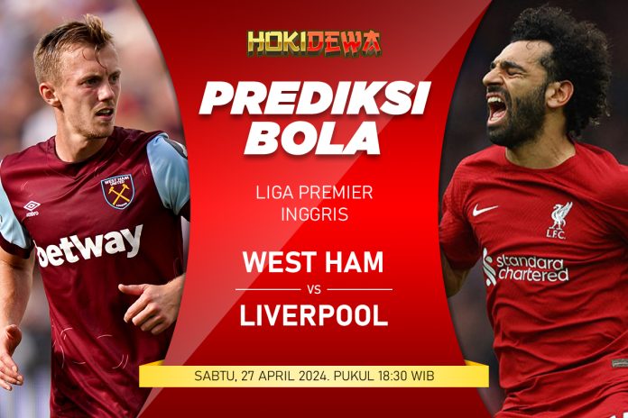 Prediksi Pertandingan Liga Premier Inggris West Ham vs Liverpool