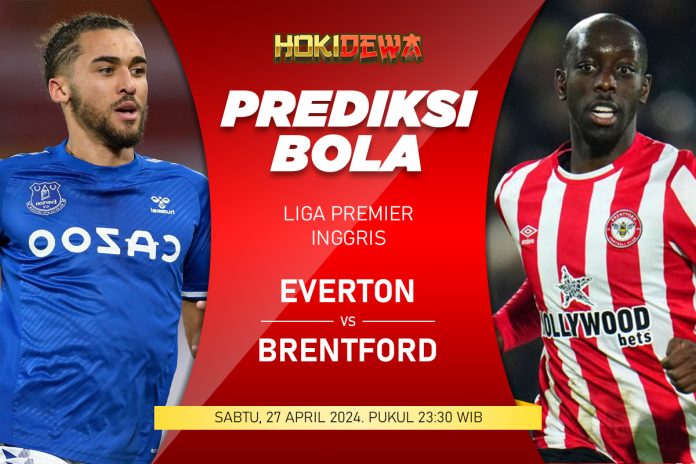 Prediksi Hasil Pertandingan Liga Premier Everton vs Brentford