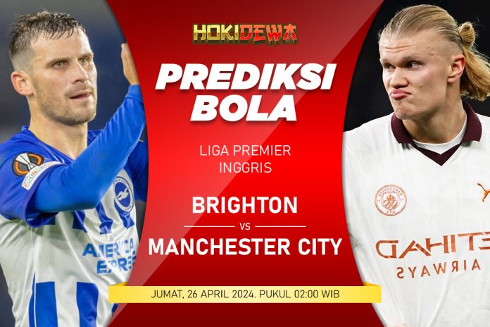 Prediksi Pertandingan Liga Inggris Brighton vs Manchester City