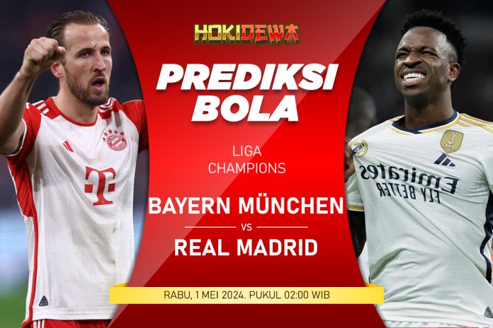 Prediksi Pertandingan Liga Champions Bayern München vs Real Madrid