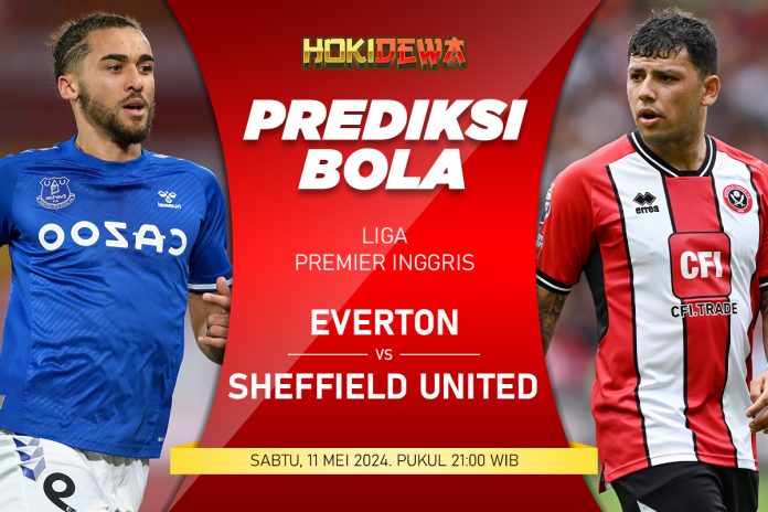 Prediksi Pertandingan Liga Premier Everton vs Sheffield United