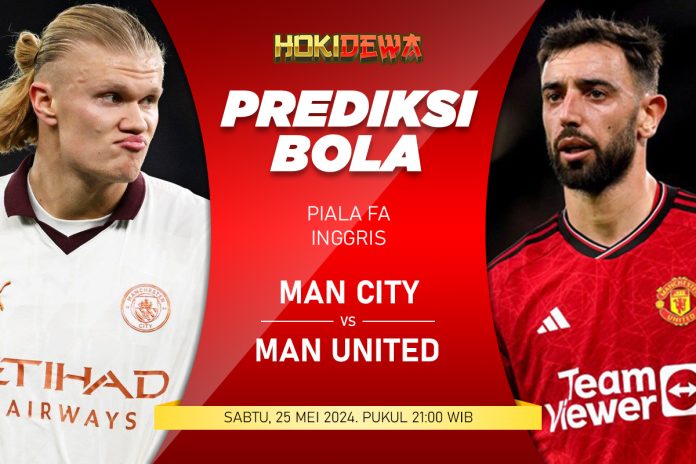 Prediksi Skor Final Piala FA Manchester City vs Manchester United